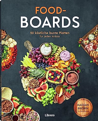 Stock-Bild f�r Food-Boards: 50 k�stliche, bunte Platten f�r jeden Anlass