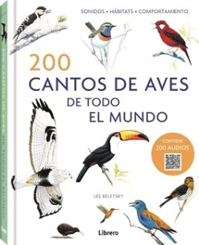 Beispielbild fr 200 CANTOS DE AVES DE TODO EL MUNDO: SONIDOS, HBITATS, COMPORTAMIENTO zum Verkauf von WorldofBooks