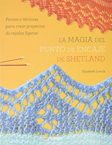 Beispielbild fr LA MAGIA DEL PUNTO DE ENCAJE DE SHETLAND. PUNTOS Y TCNICAS PARA CREAR PROYECTOS DE TEJIDOS LIGEROS zum Verkauf von KALAMO LIBROS, S.L.