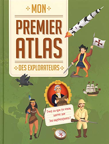 Imagen de archivo de Mon premier atlas des explorateurs: Tout ce que tu veux savoir sur les explorateurs a la venta por medimops