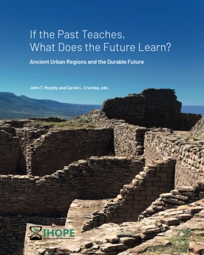 Imagen de archivo de If the Past Teaches, What Does the Future Learn? Ancient Urban Regions and the Durable Future a la venta por GF Books, Inc.