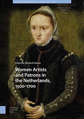 Stock image for Women Artists and Patrons in the Netherlands, 1500-1700 for sale by Blackwell's