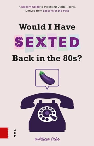 Beispielbild fr Would I Have Sexted Back in the 80s?: A Modern Guide to Parenting Digital Teens, Derived from Lessons of the Past zum Verkauf von SecondSale