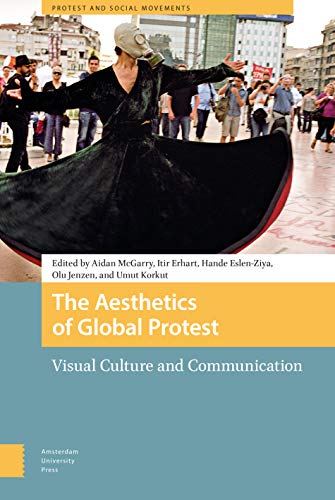 9789463724913: The Aesthetics of Global Protest: Visual Culture and Communication (Protest and Social Movements)