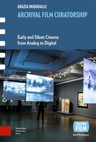 9789463725675: Archival Film Curatorship: Early and Silent Cinema from Analog to Digital