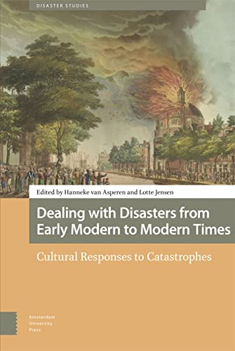 9789463725798: Dealing With Disasters from Early Modern to Modern Times: Cultural Responses to Catastrophes