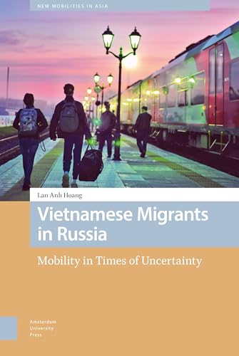 9789463726214: Vietnamese Migrants in Russia: Mobility in Times of Uncertainty (New Mobilities in Asia)