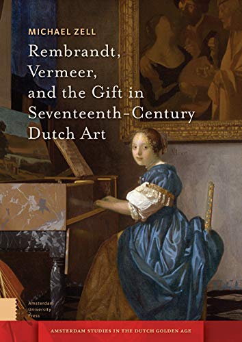 Beispielbild fr Rembrandt, Vermeer, and the Gift in Seventeenth-Century Dutch Art (Amsterdam Studies in the Dutch Golden Age) zum Verkauf von GF Books, Inc.