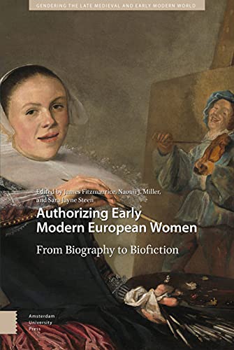 Imagen de archivo de Authorizing Early Modern European Women: From Biography to Biofiction (Gendering the Late Medieval and Early Modern World) a la venta por HPB-Red