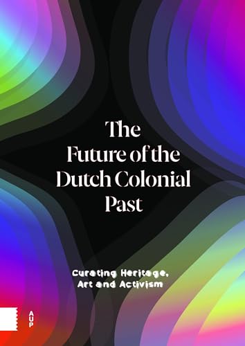 Beispielbild fr The Future of the Dutch Colonial Past zum Verkauf von Blackwell's