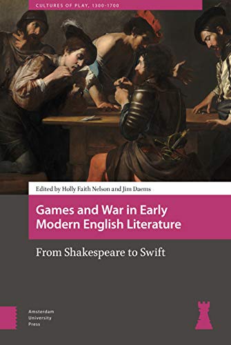 Imagen de archivo de Games and War in Early Modern English Literature: From Shakespeare to Swift (Cultures of Play) [Hardcover] Daems, James William and Nelson, Holly Faith a la venta por The Compleat Scholar