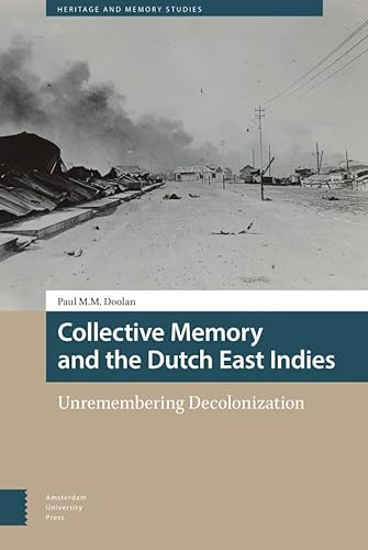 9789463728744: Collective Memory and the Dutch East Indies: Unremembering Decolonization (Heritage and Memory Studies)