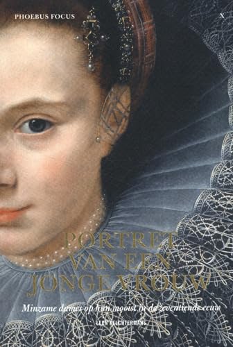 Beispielbild fr Portret van een jonge vrouw: minzame dames op hun mooist in de zeventiende eeuw (Phoebus Focus, 10) zum Verkauf von medimops