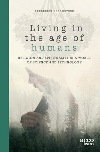 9789464145083: Living in the age of humans: Religion and spirituality in a world of science and technology