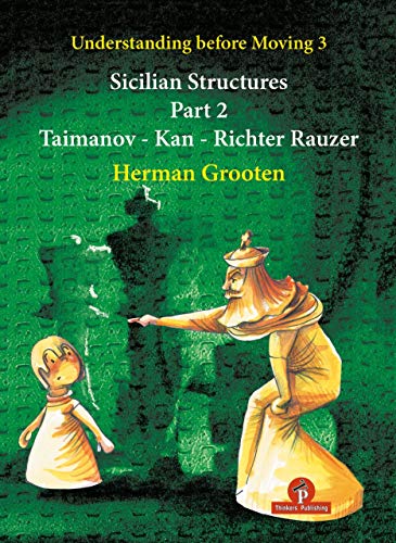 Imagen de archivo de Understanding Before Moving 3 - Part 2: Sicilian Structures - Taimanov - Kan - Richter Rauzer (Understanding before Moving, 4) [Paperback] Grooten, Herman a la venta por Lakeside Books