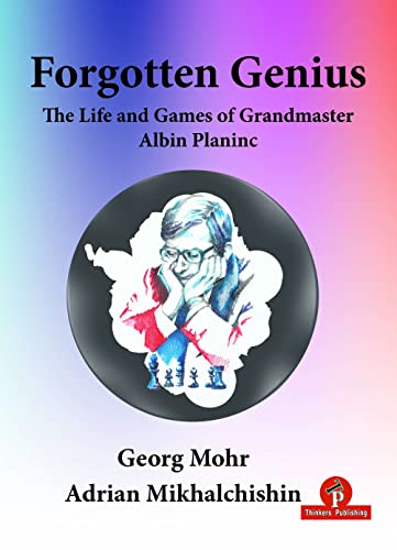 Stock image for Forgotten Genius - The Life and Games of Grandmaster Albin Planinc [Paperback] Mohr, Georg and Mikhalchishin, Adrian for sale by Lakeside Books