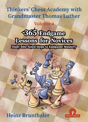 Beispielbild fr 365 Endgame Lessons for Novices: Daily Bite-Sized Steps to Endgame Mastery (Thinkers' Chess Academy with Thomas Luther) [Paperback] Brunthaler, Heinz zum Verkauf von Lakeside Books