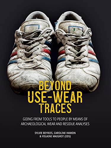 9789464260007: Beyond Use-Wear Traces: Going from Tools to People by Means of Archaeological Wear and Residue Analyses