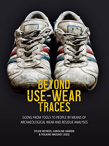 Stock image for Beyond Use-wear Traces: Going from Tools to People by Means of Archaeological Wear and Residue Analyses for sale by Revaluation Books