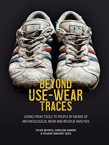 Stock image for Beyond Use-Wear Traces: Going from Tools to People by Means of Archaeological Wear and Residue Analyses for sale by Books From California