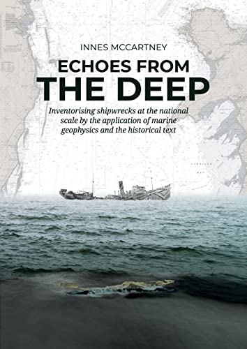 Stock image for Echoes from the Deep: Inventorising shipwrecks at the national scale by the application of marine geophysics and the historical tekst for sale by WorldofBooks