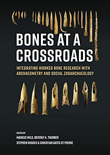 Stock image for Bones at a crossroads: Integrating Worked Bone Research with Archaeometry and Social Zooarchaeology for sale by Books From California