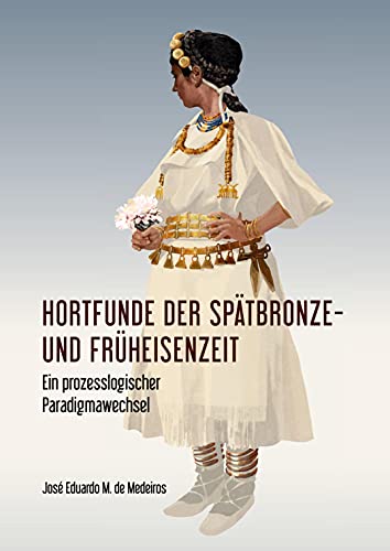 9789464280067: Hortfunde der Sptbronze- und Frheisenzeit: Ein prozesslogischer Paradigmawechsel (German Edition)