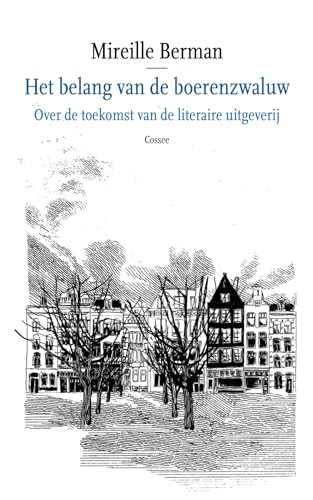 Stock image for Het belang van de boerenzwaluw: over de toekomst van de literaire uitgeverij for sale by medimops