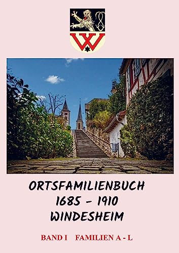Ortsfamilienbuch 1685 - 1910 Windesheim : Band I Familien A - L - Werner Großmann & Georg Auerbach