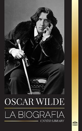 Beispielbild fr Oscar Wilde: La biografa de un poeta irlands y la obra de su vida completa zum Verkauf von GreatBookPrices