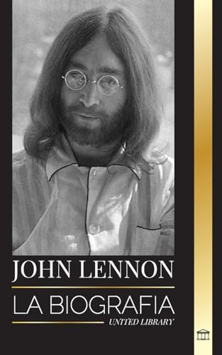 9789464901528: John Lennon: La biografa, vida, imaginaciones y ltimos das del msico de rock de The Beatles