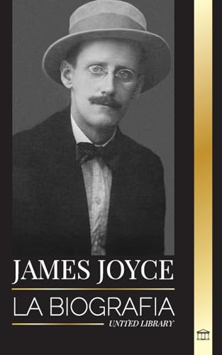 Imagen de archivo de James Joyce: La biografa de un novelista irlands, sus Dubliners, Ulises y otras obras (Literatura) a la venta por California Books