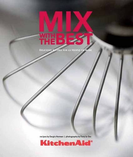 Stock image for Kitchenaid, Mix with the Best: Delicious Recipes for 12 People or More for sale by WorldofBooks