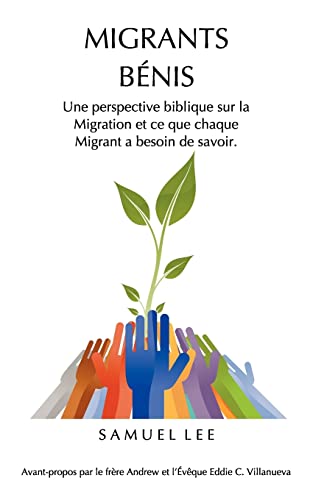 Migrants BÃ©nis: Une Perspective Biblique sur la Migration et ce que chaque Migrant a besoin de savoir (French Edition) (9789490179069) by Lee, Samuel