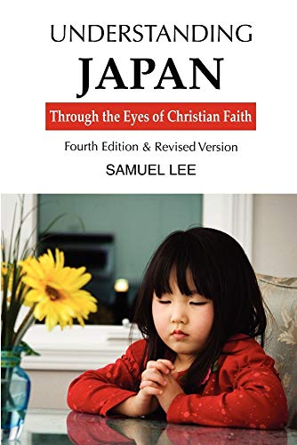 Understanding Japan Through the Eyes of Christian Faith: Fourth Edition & Revised version (9789490179090) by Lee, Samuel