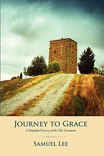 Journey to Grace: A Simplified Survey of the Old Testament (9789490179144) by Lee, Samuel