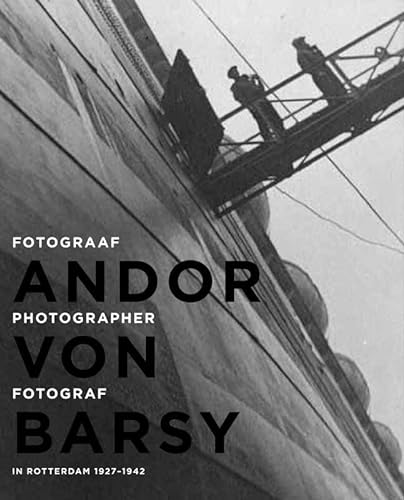 9789490322267: Andor Von Barsy - in Rotterdam 1927-1942: fotograaf in Rotterdam 1927-1942