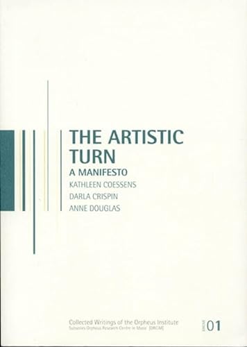 Stock image for The Artistic Turn: A Manifesto (Orpheus Research Centre in Music Series (ORCiM)) (Orpheus Research Centre in Music, 4) for sale by WorldofBooks