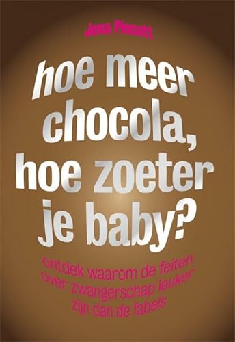 Beispielbild fr Hoe meer chocola, hoe zoeter je baby?: ontdek waarom de feiten over zwangerschap leuker zijn dan de fabels zum Verkauf von Ammareal