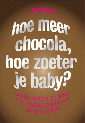 9789490574765: Hoe meer chocola, hoe zoeter je baby?: ontdek waarom de feiten over zwangerschap leuker zijn dan de fabels