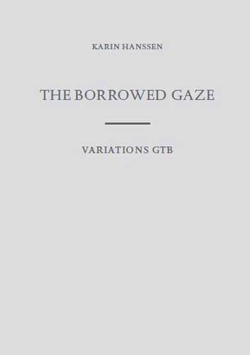Karin Hanssen the Borrowed Gaze/Variations Gtb (9789490693442) by Johan Pas