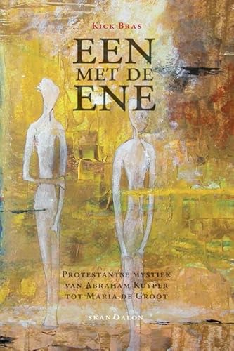 9789490708788: Een met de ene: protestantse mystiek van Abraham Kuyper tot Maria De Groot