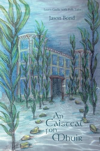 

An Caisteal fon Mhuir: A short novel for Gaelic learners (Learn Gaelic with Folk Tales) (Scots Gaelic Edition)