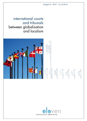 9789490947705: International Courts and Tribunals Between Globalisation and Localism