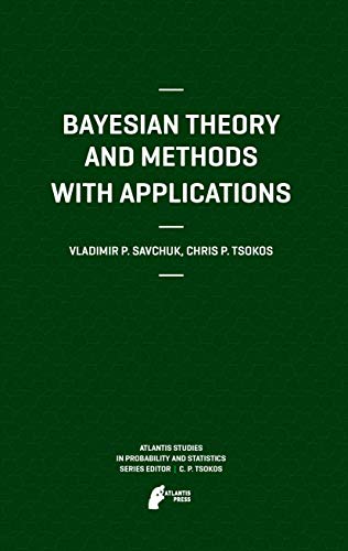 Bayesian Theory and Methods with Applications (Atlantis Studies in Probability and Statistics, 1) (9789491216138) by Savchuk, Vladimir; Tsokos, Chris P.