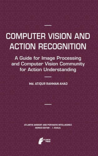 9789491216190: Computer Vision and Action Recognition: A Guide for Image Processing and Computer Vision Community for Action Understanding: 5 (Atlantis Ambient and Pervasive Intelligence)