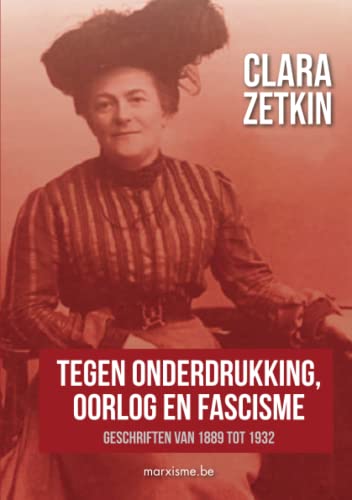 Imagen de archivo de Clara Zetkin: "Tegen onderdrukking, oorlog en fascisme": Geschriften van 1889 tot 1932 (Dutch Edition) a la venta por California Books