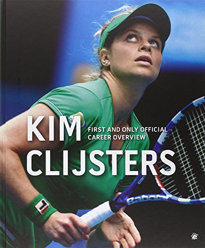 Stock image for Kim Clijsters: First and Only Official Career Overview for sale by AwesomeBooks