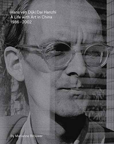 Stock image for Hans van Dijk: A Life with Art in China: 1986 ? 2002 for sale by GF Books, Inc.