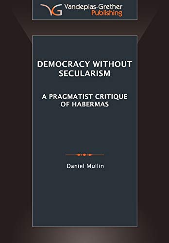 9789491533006: Democracy Without Secularism: A Pragmatist Critique of Habermas